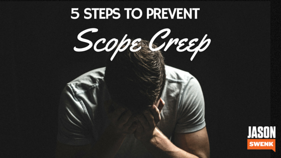 Scope Creep: The 5 Steps You Need to Prevent It Creeping Up On Projects