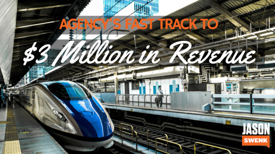 Fast Track Revenue & How One Agency Fast Tracked to $3 Million