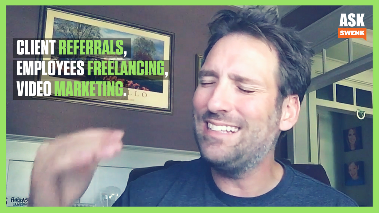 Getting Referrals, Employees Freelancing & Video Marketing #AskSwenk