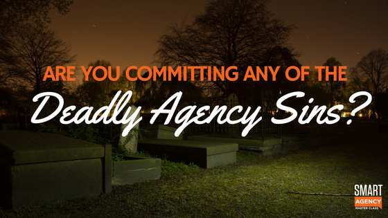 7 Deadly Sins For Digital Agencies: Are You Committing Any?