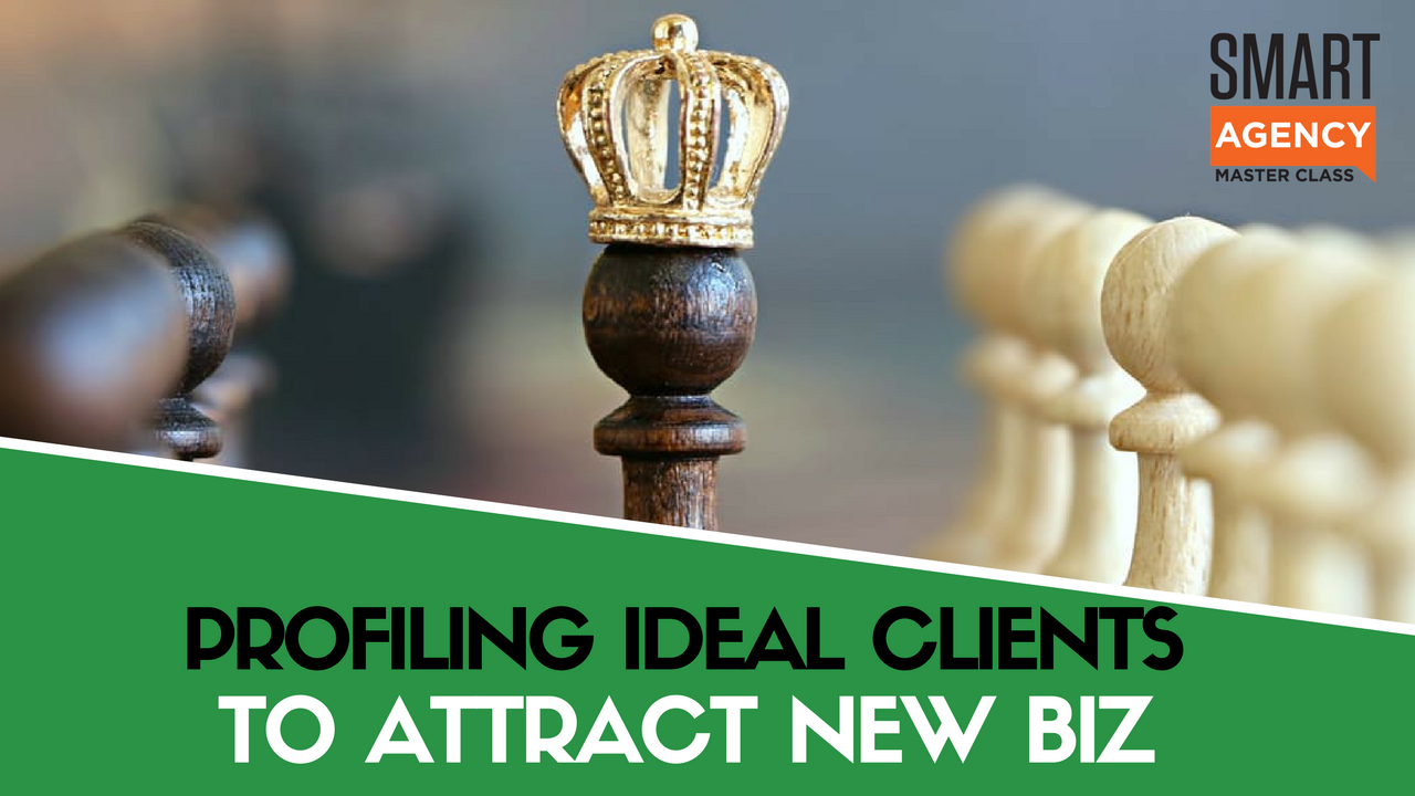 Profiling Ideal Clients to Attract & Qualify New Agency Business