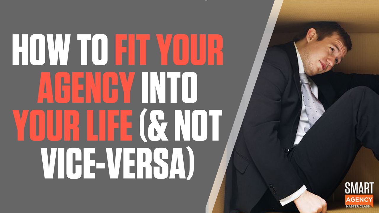 How Does Your Agency Fit into Your Life (& Not Vice-Versa)