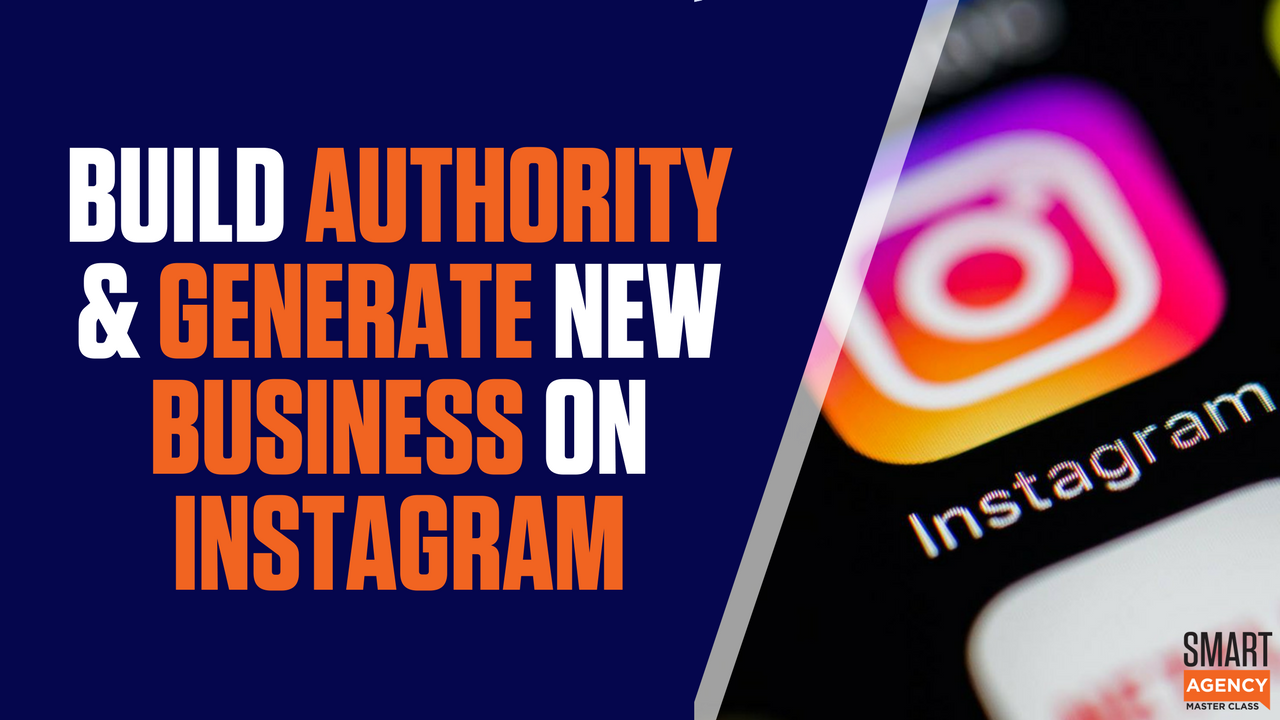 How to Build Authority & Generate New Agency Business On Instagram