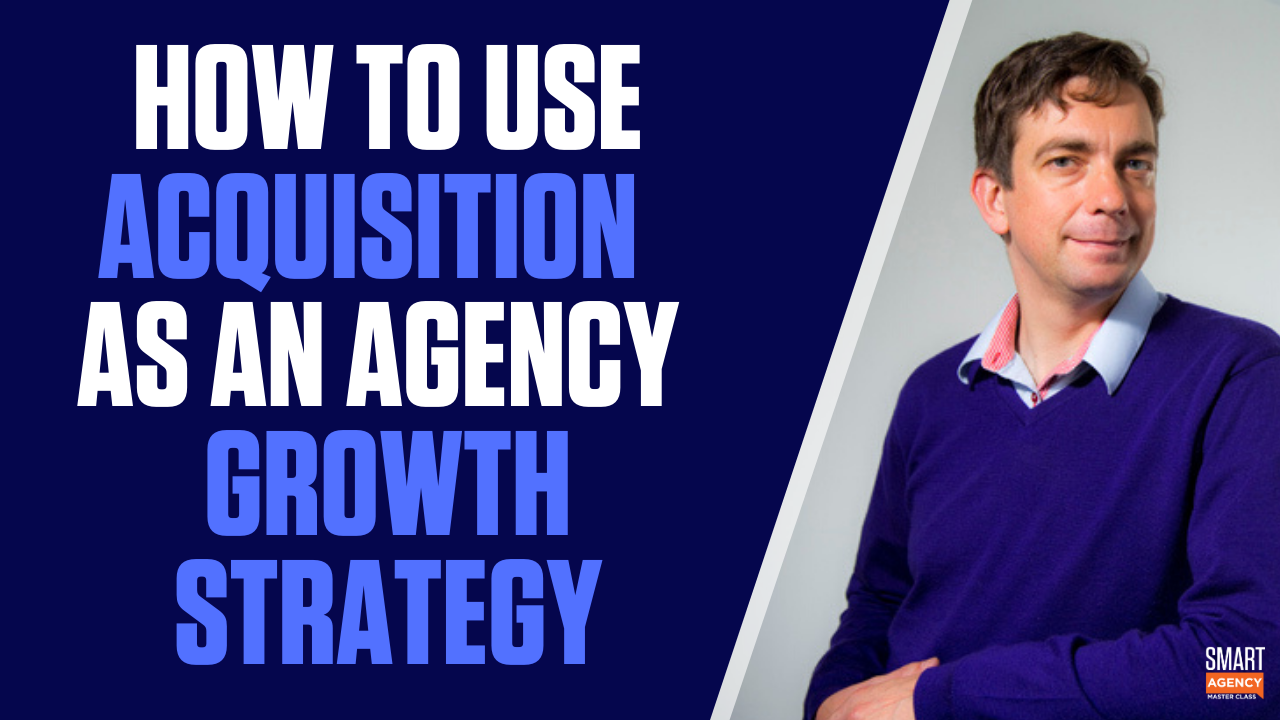 How to Use Acquisition Growth as a Strategy. For Your Agency