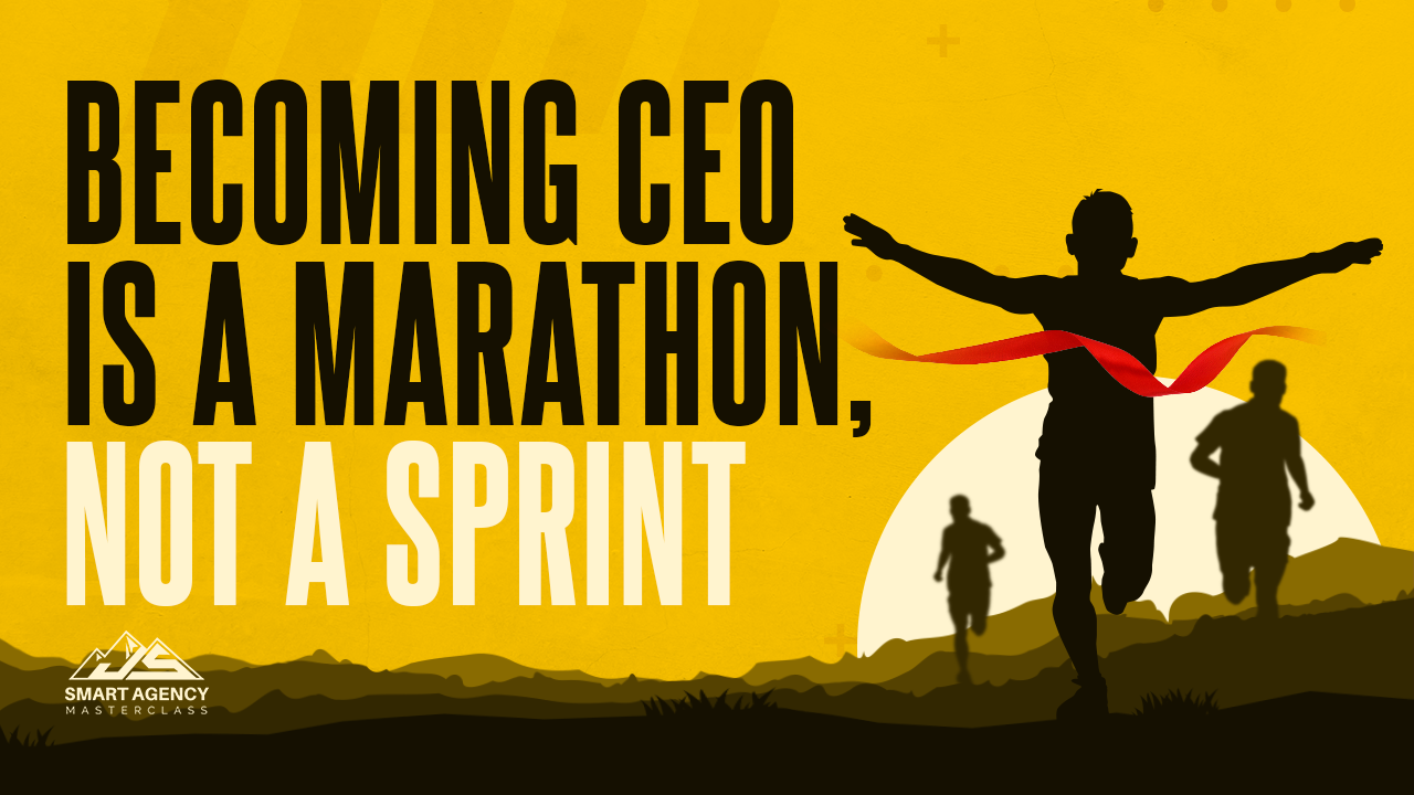 Becoming the Agency CEO is a Marathon, Not a Sprint