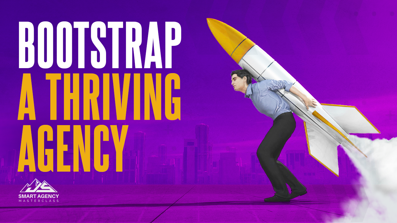 Bootstrap a Thriving Agency