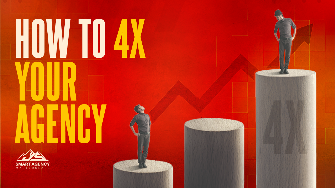 How To 4X Your Agency