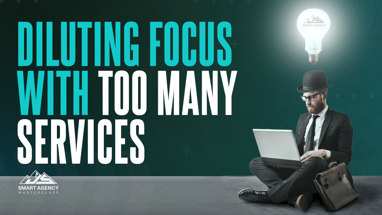 Too Many Agency Services Can Dilute Your Focus