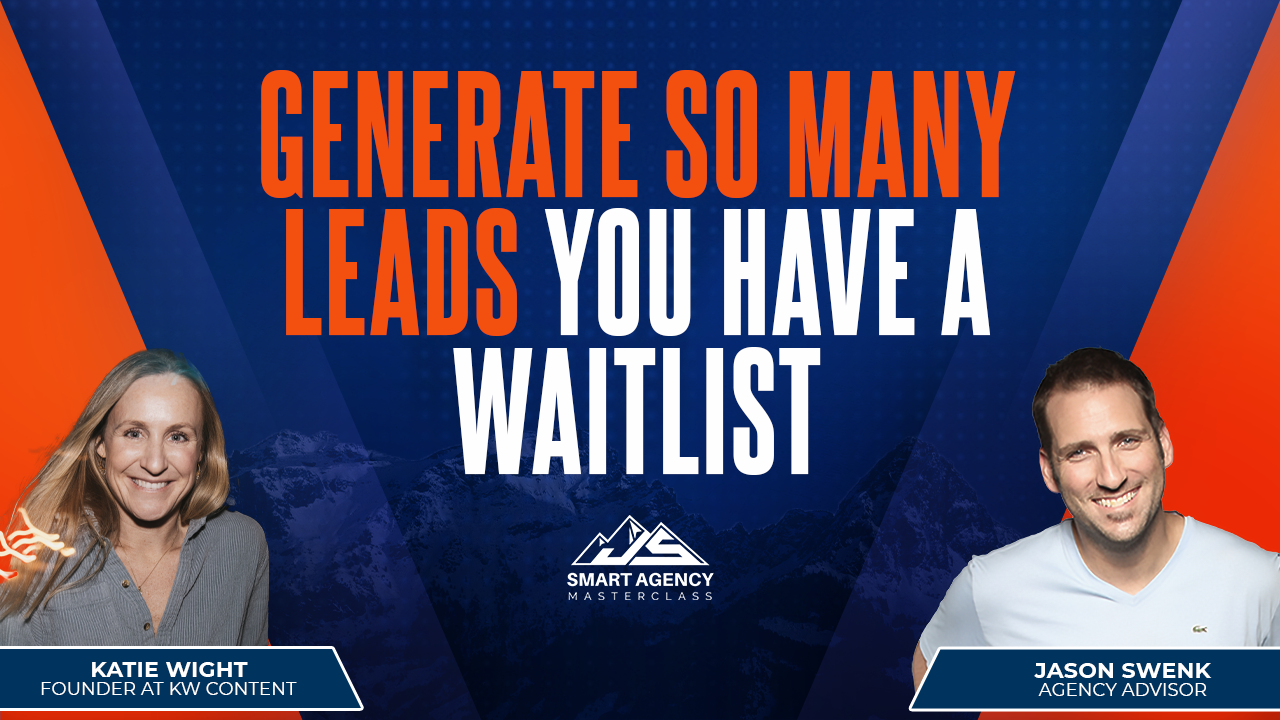 Generate so many leads you have a waitlist